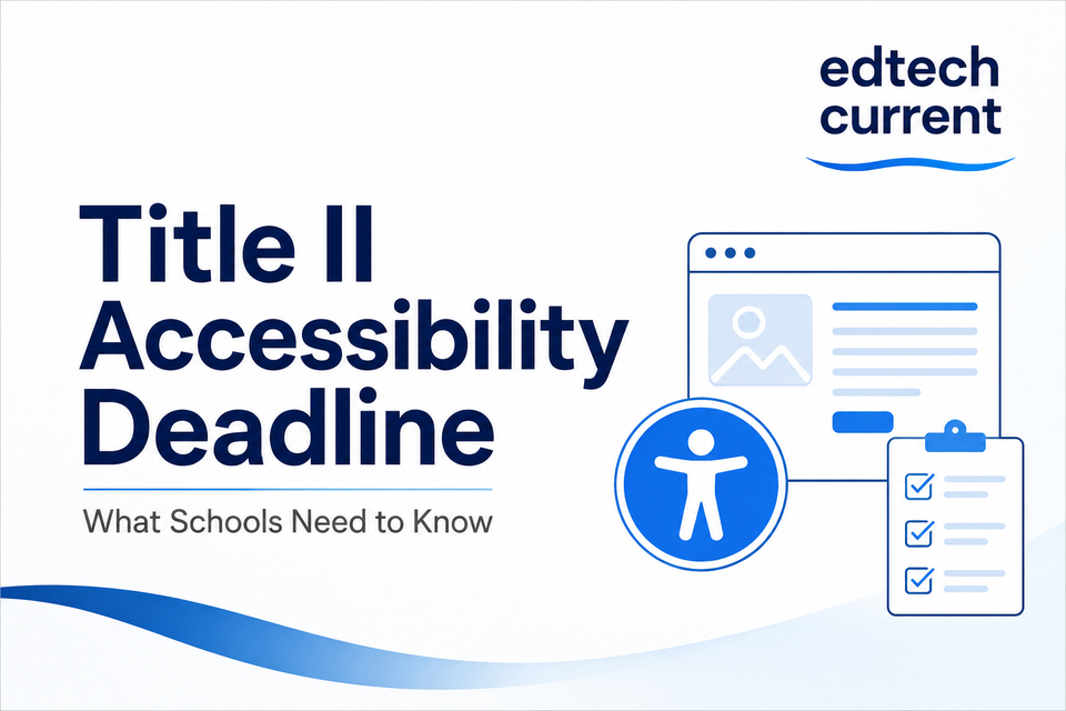 Title II Accessibility Deadline: What Schools Need to Know and Which Tools Can Help